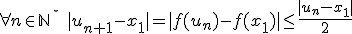 \forall n \in {\mathbb N}^{\star} \quad |u_{n+1}-x_1|=|f(u_n)-f(x_1)| \leq\frac{|u_n-x_1|}{2}